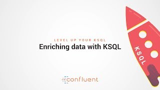 Enriching data with KSQL  Level Up your KSQL by Confluent [upl. by Neehahs863]