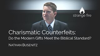 Charismatic Counterfeits Do the Modern Gifts Meet the Biblical Standard Nathan Busenitz [upl. by Atterol]