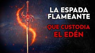 La Espada Flameante  La PODEROSA Espada Que Fue Dejada Por Dios Para Custodiar El Edén [upl. by Odicalp]