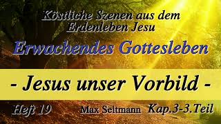 Heft 19  K03  ERWACHENDES GOTTESLEBEN  Jesus unser Vorbild  3Teil  Max Seltmann [upl. by Shien]