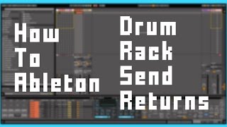 How To Ableton  Drum Rack Send and Returns [upl. by Corette309]