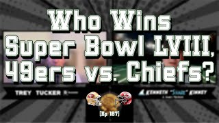 Who Wins Super Bowl LVIII 49ers vs Chiefs Ep 187 [upl. by Bowie]