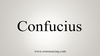 How To Say Confucius [upl. by Amando332]