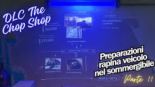 GTA V  The Chop Shop Update  Preparazioni rapina veicolo nel sommergibile [upl. by Moselle103]