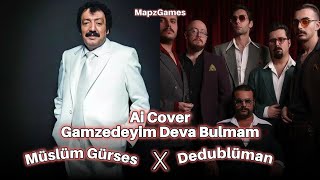 Müslüm Gürses Dedublüman  Gamzedeyim Deva Bulmam Ai Cover [upl. by Aggappe]