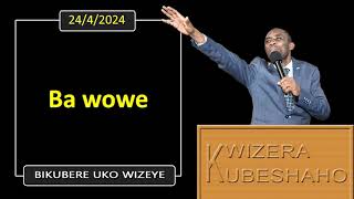 BA WOWE Bikubere uko wizeye  Pastor UWAMBAJE Emmanuel  2442024 [upl. by Pacifa393]