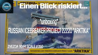 Modellbau  UNBOXING  RUSSIAN NUCLEAR ICEBREAKER PROJECT 22220  ARKTIKA  ZVEZDA  1350 [upl. by Akilegna]