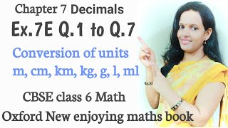 Ex7E Q1 to Q7  chapter 7 Decimals CBSE Class 6 mathOxford bookConversion of Units [upl. by Ylerebmik]