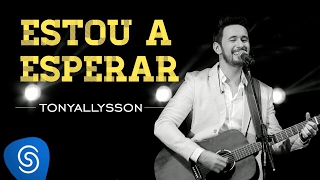 TONY ALLYSSON  ESTOU A ESPERAR  DVD SUSTENTA O FOGO [upl. by Pillihp]