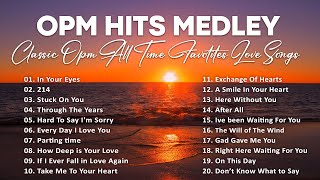 OPM HITS MEDLEY NON  STOP  CLASSIC OPM ALL TIME FAVORITES LOVE SONGS [upl. by Mchail]