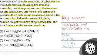 A coordination complex compound of cobalt has the molecular formula containing five ammonia mol [upl. by Heise]