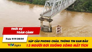 Thời sự toàn cảnh trưa 99 Sập cầu Phong Châu thông tin ban đầu 13 người rơi xuống sông mất tích [upl. by Hammond]