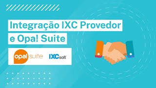 Como configurar a integração entre o Opa Suite e o IXC Provedor [upl. by Neryt449]