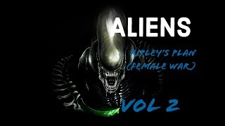 Aliens Ripleys Plan [upl. by Manon]