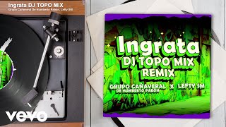 Grupo Cañaveral De Humberto Pabón Lefty SM  Ingrata AudioDJ TOPO MIX REMIX [upl. by Corder]