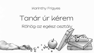 Karinthy Frigyes  Tanár úr kérem  Röhög az egész osztály [upl. by Romalda528]