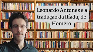 Leonardo Antunes e a tradução da Ilíada de Homero [upl. by Akoyn]