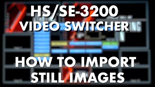 HSSE3200 Video Switcher  How to Import Still Images [upl. by Sinaj558]