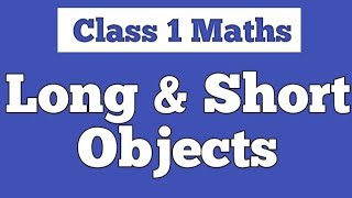 Long and Short Objects  Long amp Short  Class 1 Math [upl. by Tereve]