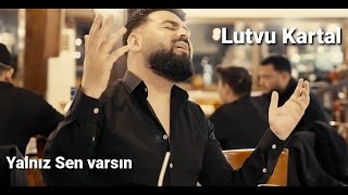 LUTVU KARTAL amp ORK KARTAL 2024  Yalniz Sen Varsin Official Video [upl. by Romine]