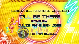 ILL BE THERE BY Julie Anne San Jose LOWER KEY KARAOKE  TETRA MUSIC [upl. by Ace]