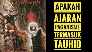 PAGANISME APAKAH TERMASUK AJARAN TAUHID [upl. by Zollie]