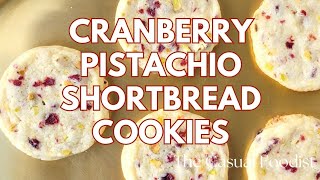 Cranberry Pistachio Shortbread Cookies  The Casual Foodist [upl. by Reivaxe]