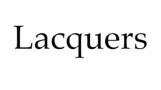 How to Pronounce Lacquers [upl. by Osbert]