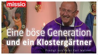 Eine böse Generation und ein Klostergärtner  Pater Karl Wallner  Predigt vom 01032022 [upl. by Tarsuss]