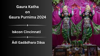 Gaura Katha  Special Class on Gaura Purnima  Iskcon Cincinnati  Ādi Gadādhara Dāsa [upl. by Nylaf75]