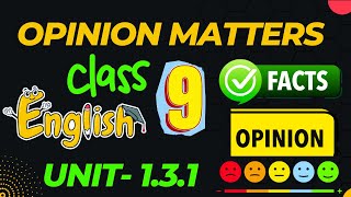 Class 9 English Opinion Matters 131 Facts and Opinions Class 9 English Unit 131 [upl. by Vasily]