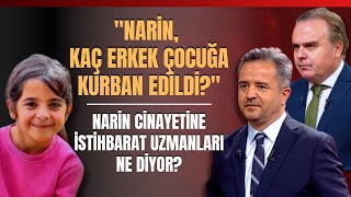 ‘’Narin Kaç Erkek Çocuğa Kurban Edildi’’ Narin Cinayetine İstihbarat Uzmanları Ne Diyor [upl. by Rashida]