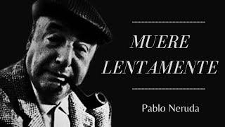 Muere Lentamente  Pablo Neruda [upl. by Acilejna158]