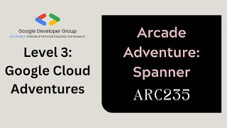 ARC235  Arcade Adventure Spanner  Level 3 Google Cloud Adventures  gdgiter [upl. by Cowley]