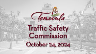 Temecula Traffic Safety Commission Meeting  October 24 2024 [upl. by Harald765]