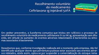 Recolhimento voluntário do medicamento ceftriaxona 1g injetável 50FA [upl. by Marney]