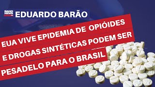 EUA vive epidemia de opióides e drogas sintéticas podem ser pesadelo no Brasil l Eduardo Barão [upl. by Akinehc]