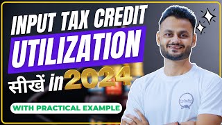 Input Tax Credit Utilization Practical examples with detail analysis [upl. by Notserk]