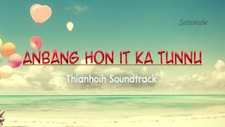 ANBANG HON IT KA TUNNU  THIANHOIH  SOUNDTRACK [upl. by Icken]