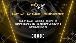 DrLoesser IGEL amp Audi Working Together to Optimize and Secure Endpoint Computing in Manufacturing [upl. by Pedersen142]