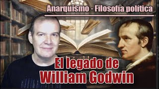 ANARQUISMO EN LA HISTORIA  FILOSOFÍA POLÍTICA El LEGADO de WILLIAM GODWIN [upl. by Arenahs]