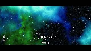 Chrysalid part VII [upl. by Carmela422]