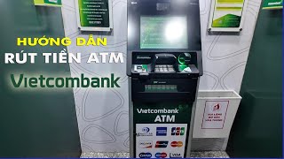 Hướng dẫn cách rút tiền ATM ngân hàng Vietcombank mới nhất [upl. by Zetrauq]