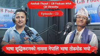 Keshab Kumar Fuyal  GB Shrestha Podcast ep 23 Full Video [upl. by Vyse]