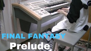 【FINAL FANTASY】Preludeプレリュードelectone coverエレクトーン [upl. by Elleined621]