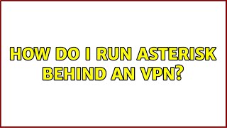 How do i run asterisk behind an VPN 2 Solutions [upl. by Jade]