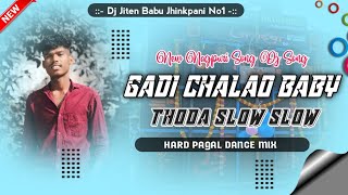 Gadi Chalao Baby Thoda Slow Slow  Nagpuri Dj Song 2024  Robot Bass Mix  Dj Jiten Babu Jkp No1 [upl. by Annotahs]