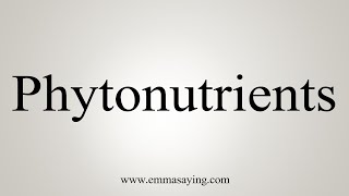 How To Say Phytonutrients [upl. by Nnyltiak]