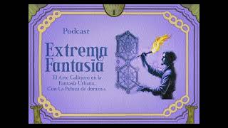 Podcast Extrema Fantasia  El Arte Callejero en la Fantasía Urbana Con Peluzadedurazno [upl. by Sammy793]