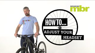 How to adjust your mountain bike headset  MBR [upl. by Llenad291]